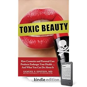 Toxic Beauty: How Cosmetics and Personal Care Products Endanger Your Health . . . And What You Can Do about It