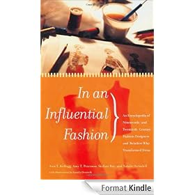 In an Influential Fashion: An Encyclopedia of Nineteenth- and Twentieth-Century Fashion Designers and Retailers Who Transformed Dress