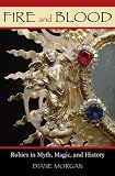 Fire and Blood: Rubies in Myth, Magic, and History