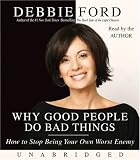 Why Good People Do Bad Things: How to Stop Being Your Own Worst Enemy
