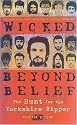 Wicked Beyond Belief: The Hunt for the Yorkshire Ripper