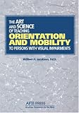 The Art and Science of Teaching Orientation and Mobility to Persons with Visual Impairments