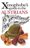The Xenophobe's Guide to the Austrians: The Xenophobe's Guides Series (Xenophobe's Guides)