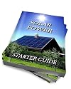 The Solar Power Starter Guide : An Alternative Energy Handbook For Beginners - Discover The Benefits Of Your Own Solar Panel Power System To Generate Green Solar Electricity For Your Home
