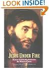 Jesus Under Fire: Modern Scholarship Reinvents the Historical Jesus
