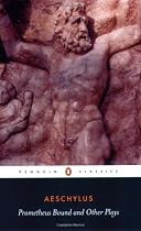Prometheus Bound and Other Plays: The Suppliants; Seven Against Thebes; The Persians (Classics)