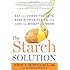 The Starch Solution: Eat the Foods You Love, Regain Your Health, and Lose the Weight for Good!
