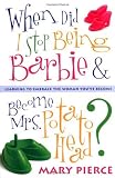 When Did I Stop Being Barbie and Become Mrs. Potato Head?: Learning to Embrace the Woman You've Become