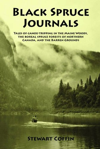 black spruce journals tales of canoe tripping in the maine woods the boreal spruce forests of northern canada