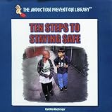 Ten Steps to Staying Safe (The Abduction Prevention Library)