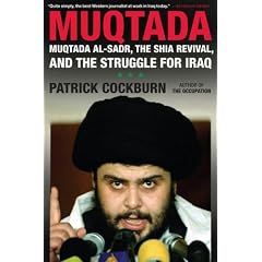 Muqtada: Muqtada al-Sadr, the Shia Revival, and the Struggle for Iraq by Patrick Cockburn - source http://www.amazon.com/Muqtada-al-Sadr-Shia-Revival-Struggle/dp/1416551476