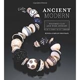 Ancient Modern: Polymer Clay And Wire Jewelry ~ Ronna Sarvas Weltman