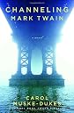 Channeling Mark Twain: A Novel