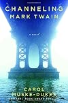 Channeling Mark Twain: A Novel