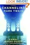 Channeling Mark Twain: A Novel