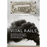 vital rails the charleston  savannah railroad and the civil war in coastal south carolina