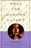 What the Buddha Taught: Revised and Expanded Edition with Texts from Suttas and Dhammapada