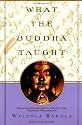 What the Buddha Taught: Revised and Expanded Edition with Texts from Suttas and Dhammapada