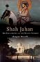 Shah Jahan: The Rise and Fall of the Mughal Emperor
