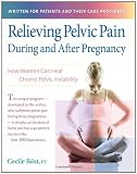 Relieving Pelvic Pain During and After Pregnancy: How Women Can Heal Chronic Pelvic Instability
