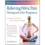 Relieving Pelvic Pain During and After Pregnancy: How Women Can Heal Chronic Pelvic Instability