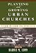 Books : Planting and Growing Urban Churches: From Dream to Reality