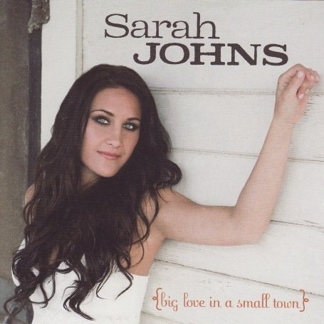 Sarah Johns - Big Love in a Small Town - Zortam Music