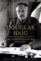Douglas Haig: War Diaries and Letters 1914-1918: The Diaries of Field Marshal Sir Douglas Haig (Weidenfeld & Nicolson)
