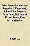 Asian People Introduction: Jigme Dorji Wangchuck, Prince Azim, Pengiran Anak Sarah, Muhammad Shah of Brunei, Ilyas Hussain Ibrahim-