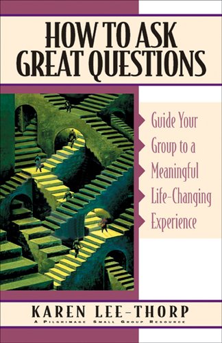 How to Ask Great Questions: Guide Your Group to Discovery With These Proven Techniques (Pilgrimage Growth Guide)
