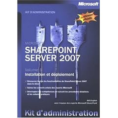 Sharepoint Server 2007 : Tome 1, Installation et d�ploiement