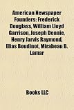 Produkt-Bild: American Newspaper Founders: Frederick Douglass, William Lloyd Garrison, Joseph Dennie, Henry Jarvis Raymond, Elias Boudinot, Mirabeau B. Lamar