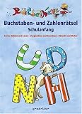 Buchstaben- und Zahlenr&auml;tsel Schulanfang: Erstes Z&auml;hlen und Lesen, Vergleichen und Zuordnen, R&auml;tseln und Malen - 