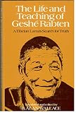 The life and teaching of Geshé Rabten : a Tibetan Lama's search for truth