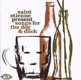 Saint Etienne Present Songs For The Dog And Duck