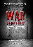 War on the Family: Mothers in Prison and the Children They Leave Behind