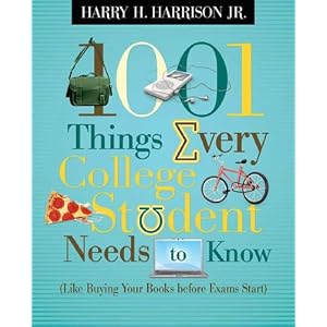 1001 Things Every College Student Needs to Know: (Like Buying Your Books Before Exams Start) by Harry H. Harrison Jr.