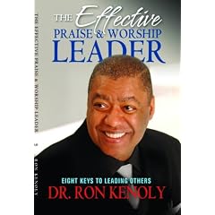 The Effective Praise and Worship Leader: Eight Keys to Leading Others