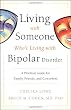 Living With Someone Who's Living With Bipolar Disorder: A Practical Guide for Family, Friends, and Coworkers