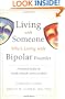 Living With Someone Who's Living With Bipolar Disorder: A Practical Guide for Family, Friends, and Coworkers