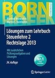 Lösungen zum Lehrbuch Steuerlehre 2 Rechtslage 2013