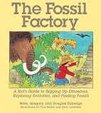 The Fossil Factory: A Kid's Guide to Digging Up Dinosaurs, Exploring Evolution, and Finding Fossils