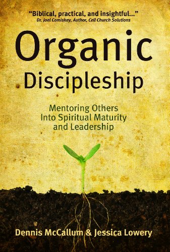 Organic Discipleship: Mentoring Others Into Spiritual Maturity and Leadership (Revised Edition)