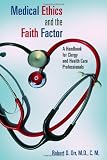 Medical Ethics and the Faith Factor: A Handbook for Clergy and Health-Care Professionals (Critical Issues in Bioethics)