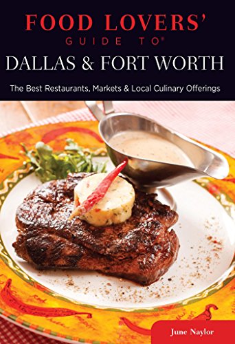 Food Lovers' Guide to® Dallas & Fort Worth: The Best Restaurants, Markets & Local Culinary Offerings (Food Lovers' Series)