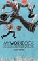 My Work Book: How to Find a Job - Even During Tough Times - And Survive Your First Year in the Workplace