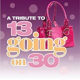 A Tribute To 13 Going On 30 [CD on Demand]