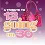 A Tribute To 13 Going On 30