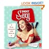 Shoot Sexy: Digital Pinup and Boudoir Photography