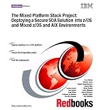 The Mixed Platform Stack Project: Deploying a Secure Soa Solution into Z/Os and Mixed Z/Os and Aix Environments